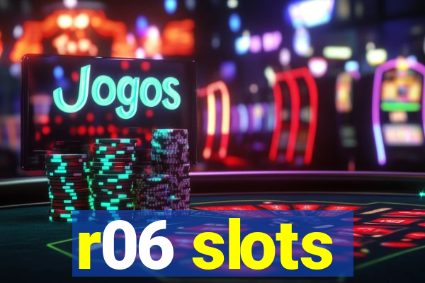 r06 slots