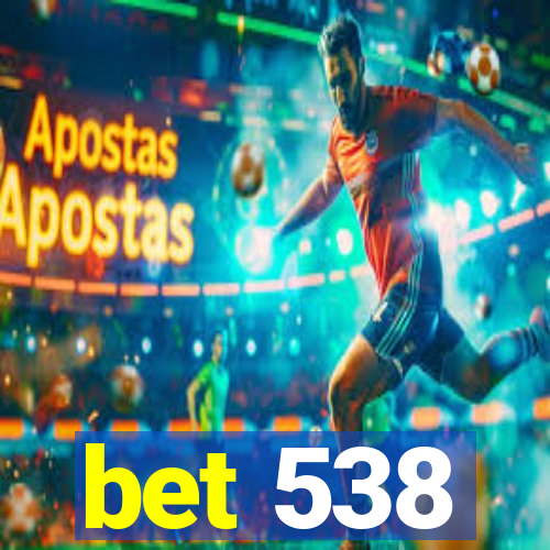 bet 538