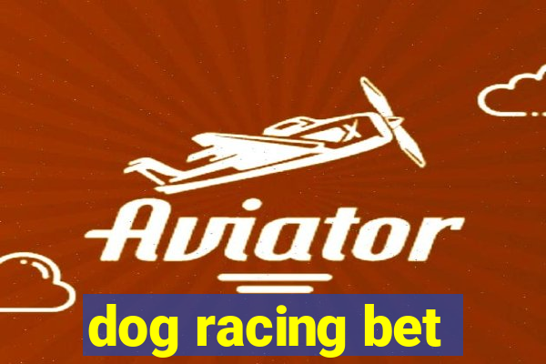 dog racing bet