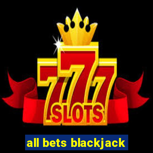 all bets blackjack