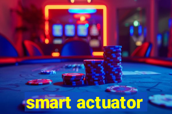 smart actuator