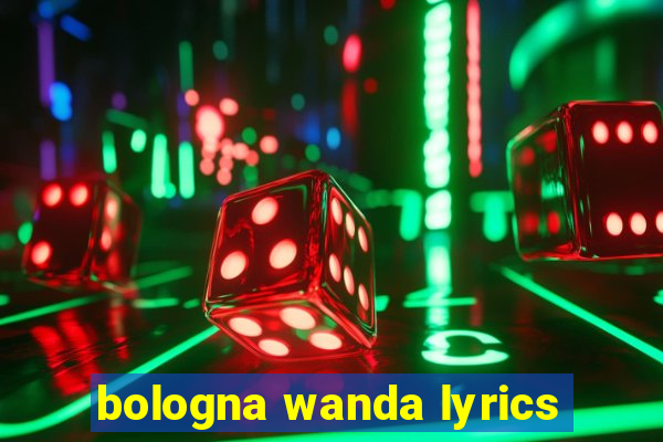 bologna wanda lyrics