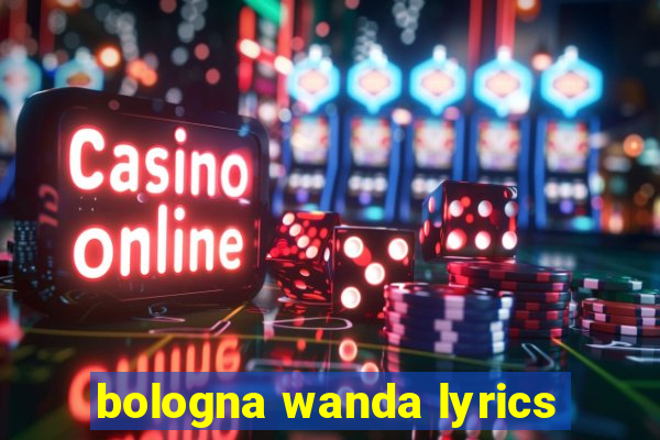 bologna wanda lyrics