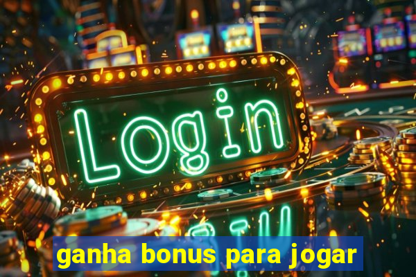 ganha bonus para jogar