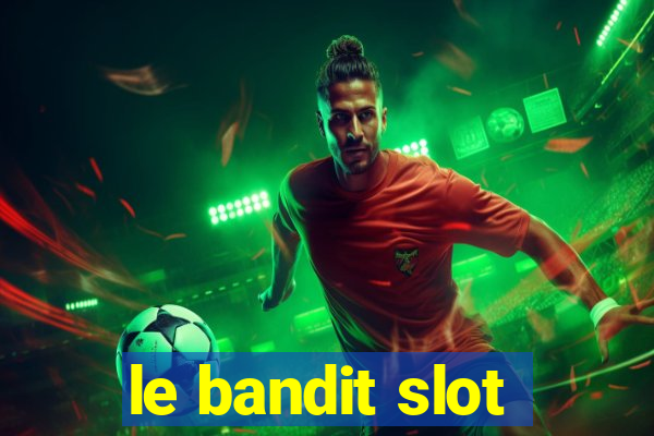 le bandit slot