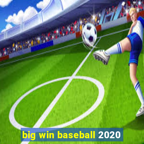 big win baseball 2020