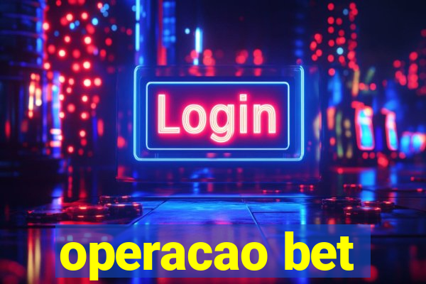 operacao bet