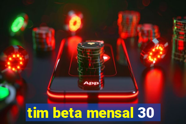 tim beta mensal 30