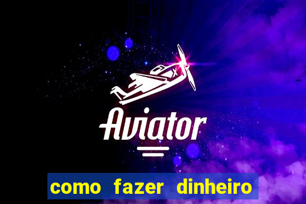 como fazer dinheiro com jogos