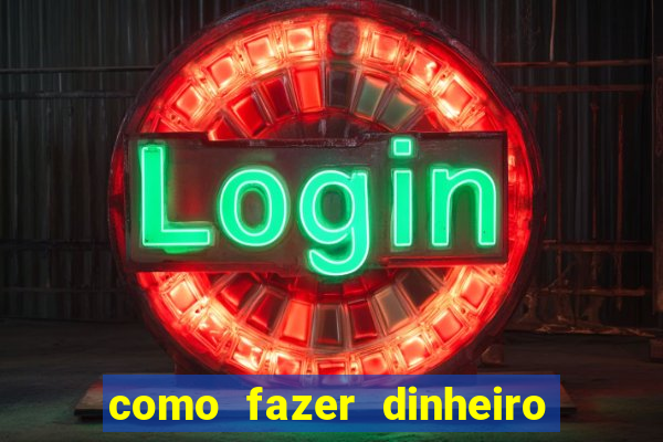 como fazer dinheiro com jogos