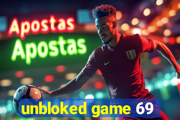 unbloked game 69