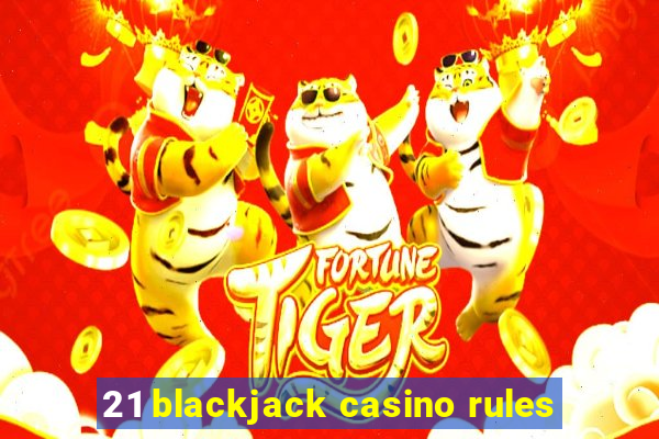 21 blackjack casino rules