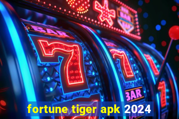 fortune tiger apk 2024