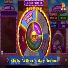 slots father's day bonus