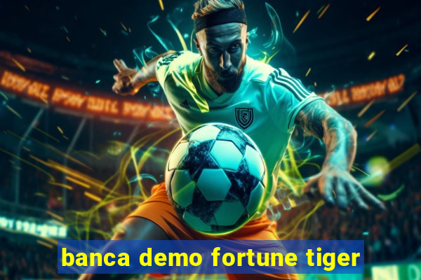 banca demo fortune tiger