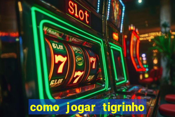 como jogar tigrinho e ganhar