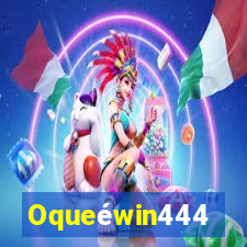 Oqueéwin444