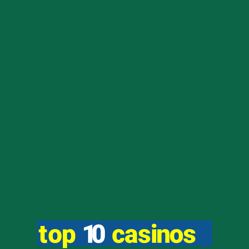 top 10 casinos