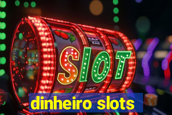 dinheiro slots