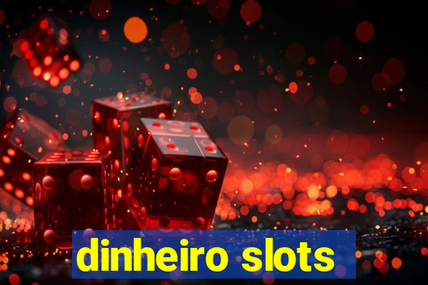 dinheiro slots