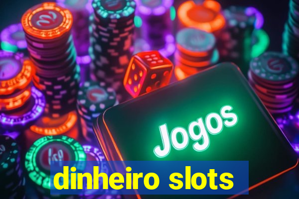 dinheiro slots