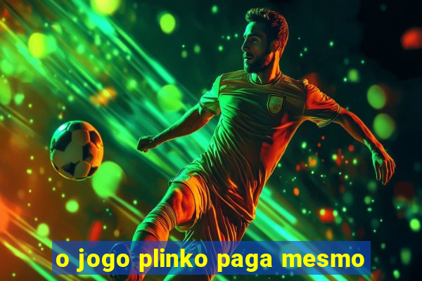 o jogo plinko paga mesmo