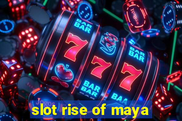 slot rise of maya