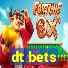 dt bets