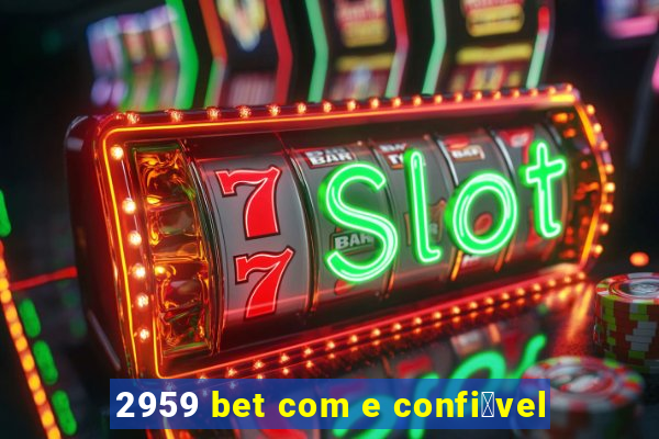 2959 bet com e confi谩vel