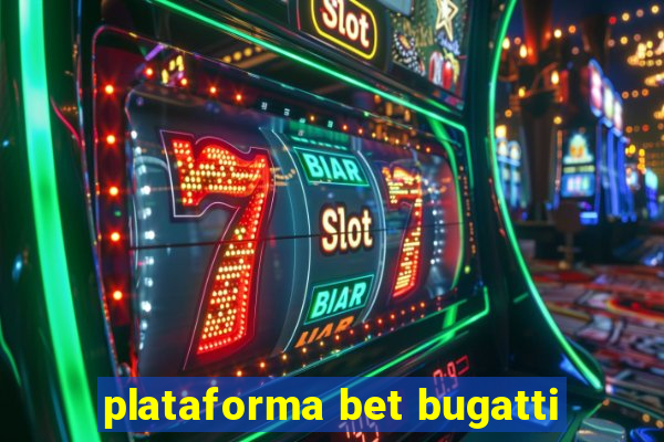 plataforma bet bugatti