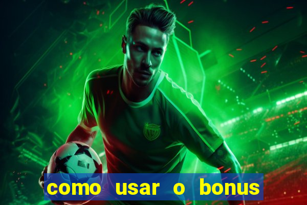 como usar o bonus do vai de bet