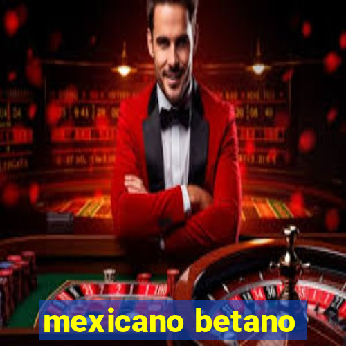 mexicano betano