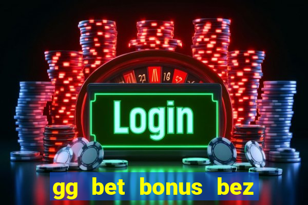 gg bet bonus bez depozytu 2021