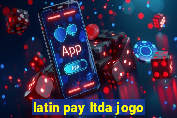 latin pay ltda jogo