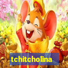 tchitcholina