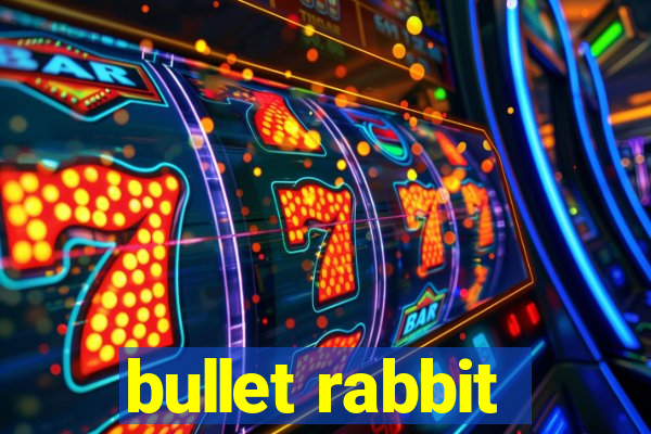 bullet rabbit