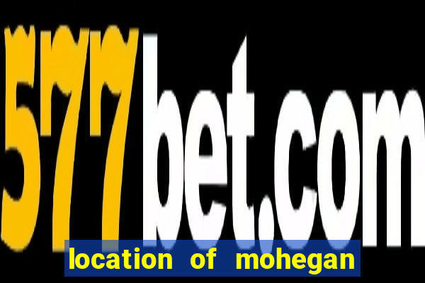 location of mohegan sun casino