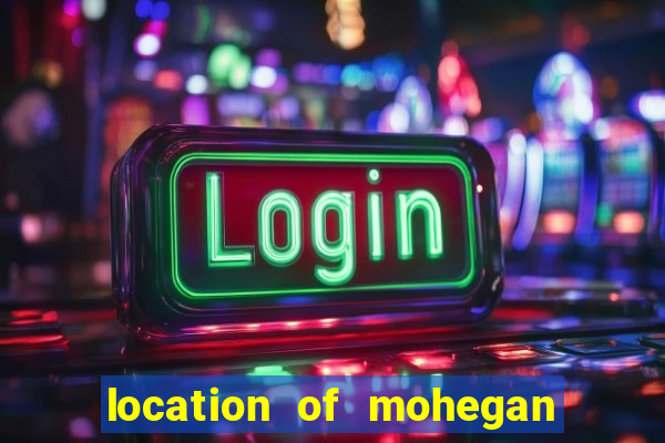 location of mohegan sun casino