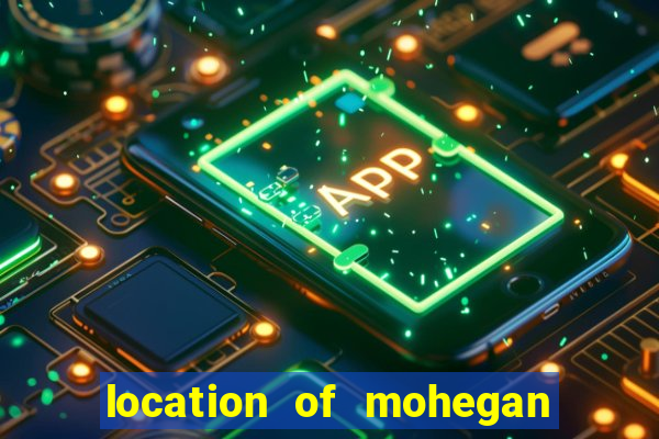 location of mohegan sun casino