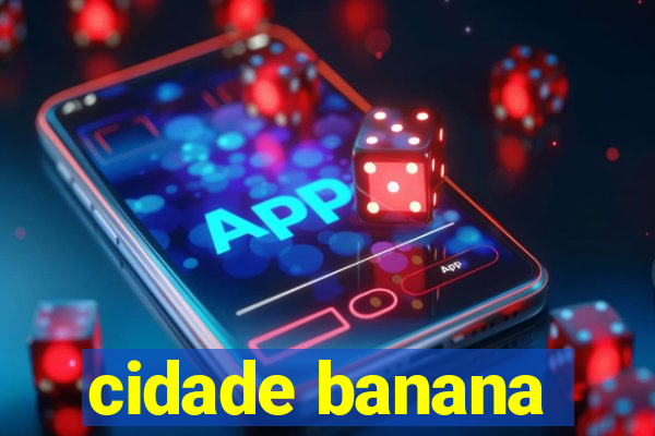 cidade banana