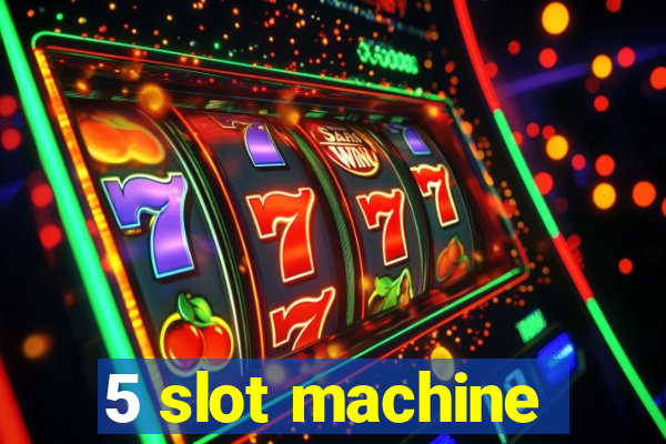 5 slot machine