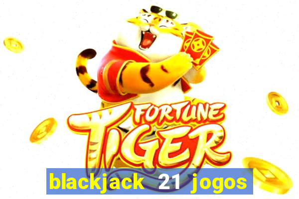 blackjack 21 jogos de cartas