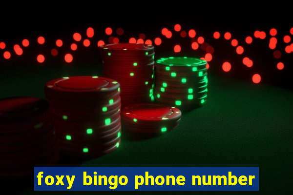 foxy bingo phone number