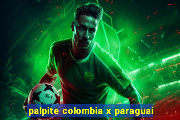 palpite colombia x paraguai