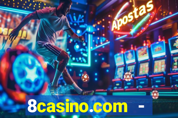 8casino.com - ca莽a-n铆queis online cassino