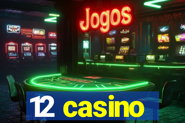 12 casino