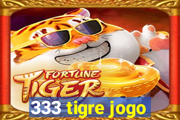 333 tigre jogo