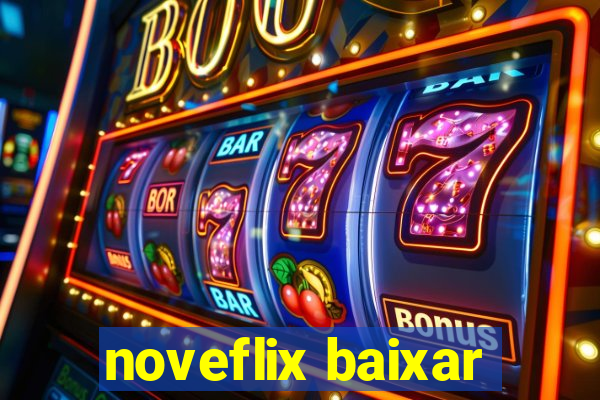 noveflix baixar