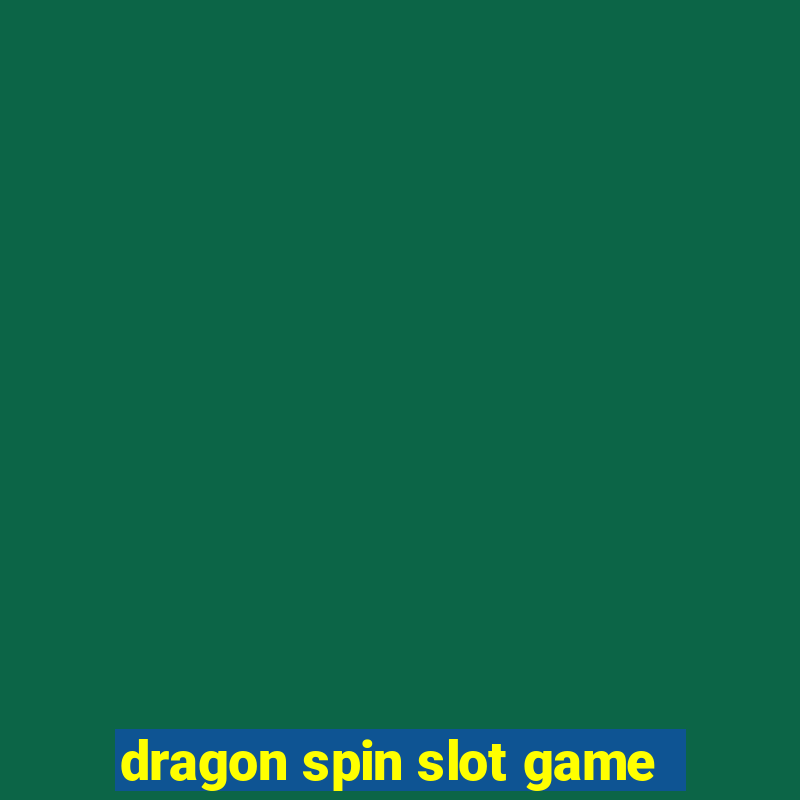 dragon spin slot game