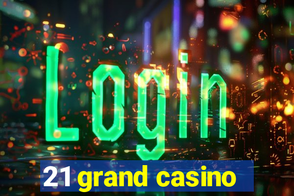 21 grand casino